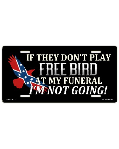 If They Don't Play Free Bird At My Funeral sublimated car tag